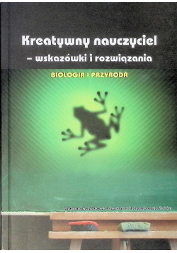 Kreatywny nauczyciel - wskazówki i rozwiązania Biologia i przyroda
