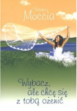 Wybacz, ale chcę się z tobą ożenić