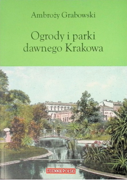 Ogrody i parki dawnego Krakowa