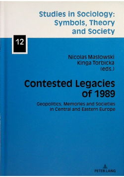 Contested Legacies of 1989: Geopolitics, Memories and Societies in Central and Eastern Europe