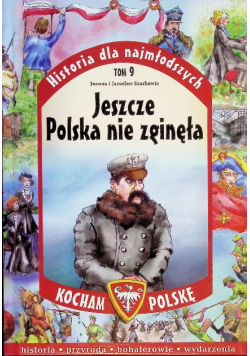 Historia dla najmłodszych Tom 9 Jeszcze Polska nie zginęła
