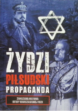 Żydzi Piłsudski Propaganda. Zakazana historia Bitwy Warszawskiej 1920