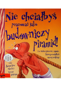Nie chciałbyś pracować jako budowniczy piramid
