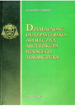 Działalność duszpastersko społeczna arcybiskupa Ignacego Tokarczuka