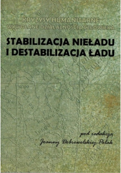 Stabilizacja nieładu i destabilizacja ładu Kryzysy humanitarne wywoływane działalnością człowieka