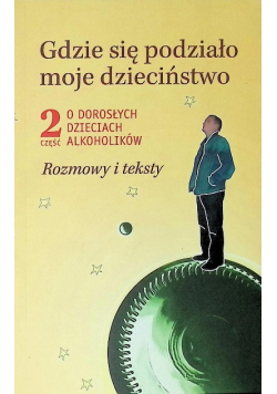 Gdzie się podziało moje dzieciństwo Rozmowy i teksty Część 2