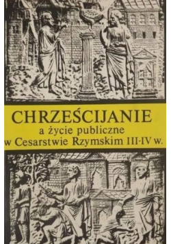 Chrześcijanie a życie publiczne w Cesarstwie Rzymskim III - IV wiek