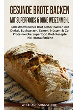 Gesunde Brote Backen Mit Superfoods & Ohne Weizenmehl