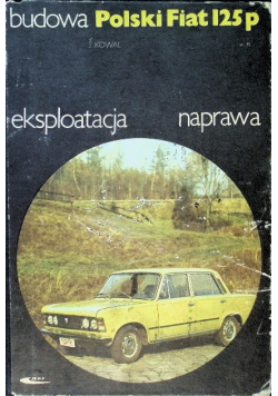 Polski Fiat 125p budowa eksploatacja naprawa