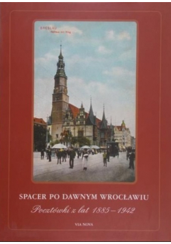 Spacer po dawnym Wrocławiu Pocztówki z lat 1885-1942