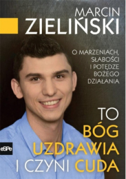 To Bóg uzdrawia i czyni cuda