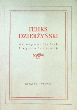 Feliks Dzierżyński we wspomnieniach i wypowiedziach