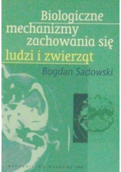 Biologiczne mechanizmy zachowania się ludzi i zwierząt