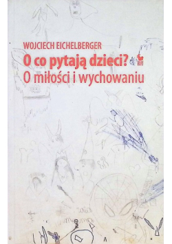 O co pytają dzieci O miłości i wychowaniu