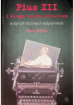 Pius XII i druga wojna światowa w tajnych archiwach watykańskich