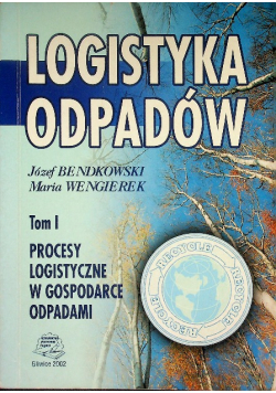 Logistyka odpadów Tom I Procesy logistyczne w gospodarce odpadami