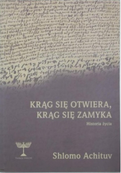 Krąg się otwiera, krąg się zamyka. Historia życia