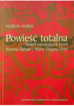 Powieść totalna wokół narracyjnych teorii Ernesta Sábato i Maria Vargasa Llosy