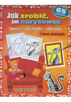 Jak zrobić, jak narysować laurki, szkatułki, obrazki i inne pomysły