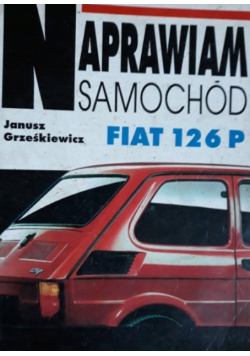 Naprawiam samochód Fiat 126 P