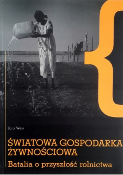Światowa gospodarka żywnościowa Batalia o przyszłość rolnictwa