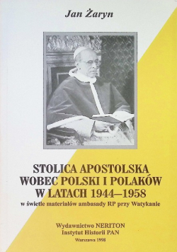 Stolica Apostolska wobec Polski i Polaków w latach 1944 - 1958