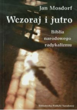 Wczoraj i jutro Biblia narodowego radykalizmu