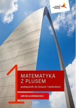 Matematyka z plusem 1 Podręcznik dla liceum i technikum Zakres podstawowy
