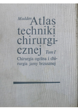 Atlas techniki chirurgicznej Tom I