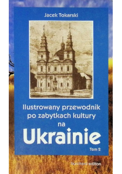 Ilustrowany przewodnik po zabytkach kultury na Ukrainie Tom 2