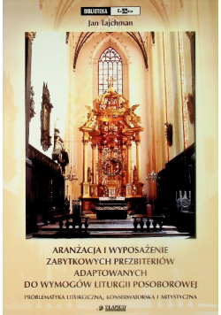 Aranżacja i wyposażenie zabytkowych prezbiteriów adaptowanych do wymogów liturgii posoborowej