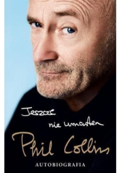 Jeszcze nie umarłem Phil Collins Autobiografia
