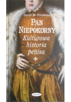 Pan niepokorny Kulturowa historia penisa