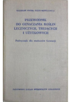 Przewodnik do oznaczania roślin leczniczych trujących i użytkowych