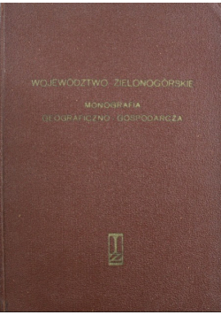 Województwo Zielonogórskie monografia geograficzno - gospodarcza