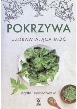 Pokrzywa. Uzdrawiająca moc