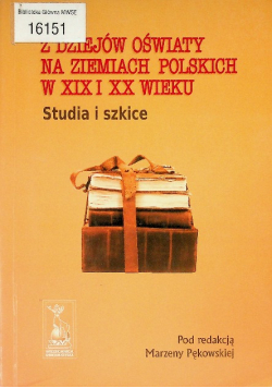 Z dziejów oświaty na ziemiach Polskich w XIX i XX wieku