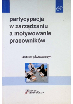 Partycypacja w zarządzaniu a motywowanie pracowników