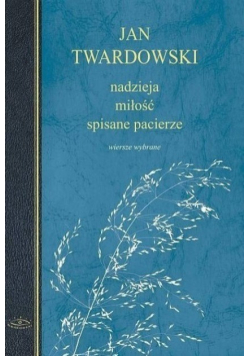 Nadzieja miłość spisane pacierze Wiersze wybrane
