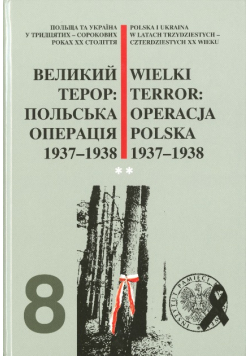 Wielki terror Operacja Polska 1937-1938 Tom 8 Część 1