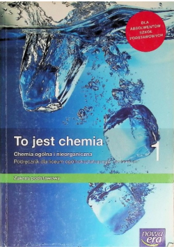 To jest chemia 1 Podręcznik dla liceum ogólnokształcącego i technikum Zakres podstawowy