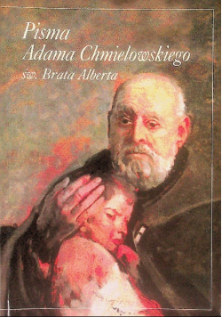 Pisma Adama Chmielowskiego św Brata Alberta