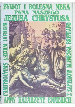 Żywot i bolesna Męka Pana naszego Jezusa Chrystusa i najświętszej matki jego Maryi