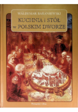 Kuchnia i stół w polskim dworze