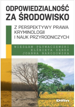 Odpowiedzialność za środowisko z perspektywy prawa, kryminologii i nauk przyrodniczych