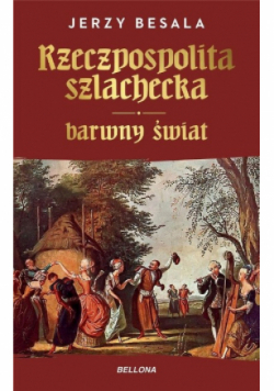 Rzeczpospolita szlachecka Barwny świat