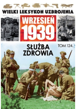 Wielki Leksykon Uzbrojenia Wrzesień 1939 Tom 124 Służba zdrowia