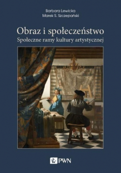 Obraz i społeczeństwo Społeczne ramy kultury artystycznej