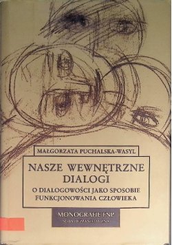 Nasze wewnętrzne dialogi O dialogowości jako sposobie funkcjonowania człowieka