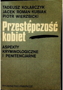 Przestępczość kobiet Aspekty kryminologiczne i penitencjarne
